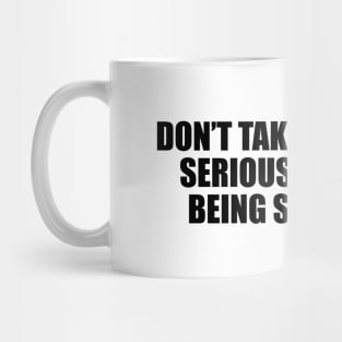 Don’t take my insults seriously. I’m just being sarcastic Mug